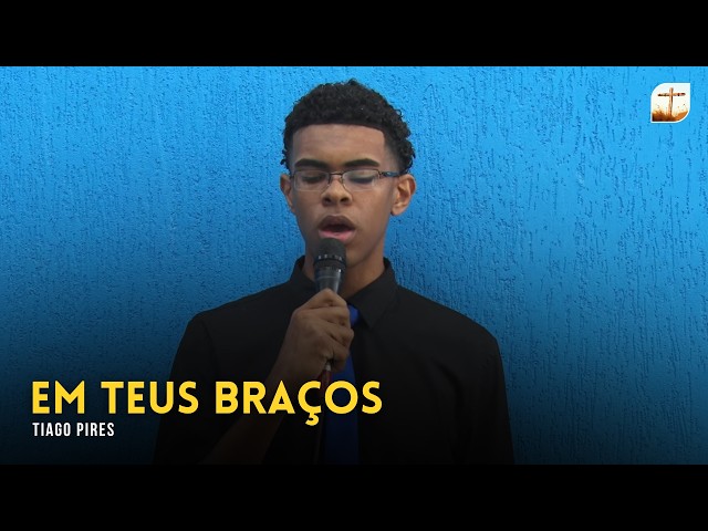 Em Teus Braços | Tiago | Tabernáculo da Fé Campinas/SP