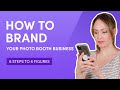 How to Brand Your Business |6 Steps to 6 Figures | How To Make Money Starting A Photo Booth Business