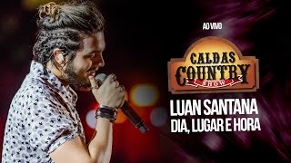 Luan Santana - Dia, Lugar e Hora