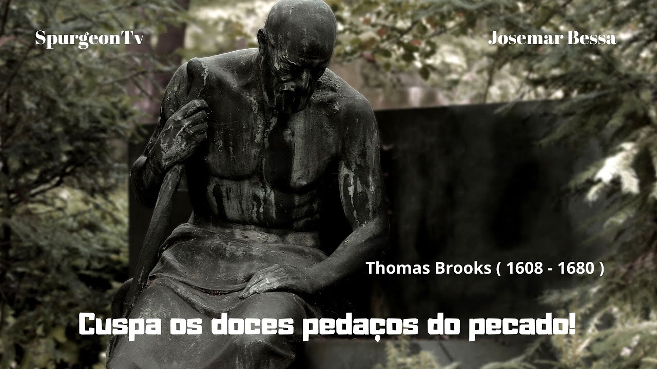 Cuspa os doces pedaços do Pecado! | Thomas Brooks ( 1608 - 1680 )