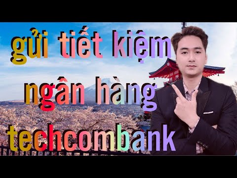 GỬI TIẾT KIỆM NGÂN HÀNG TECHCOMBANK BẰNG ỨNG DỤNG | CREDIT NGUYỄN