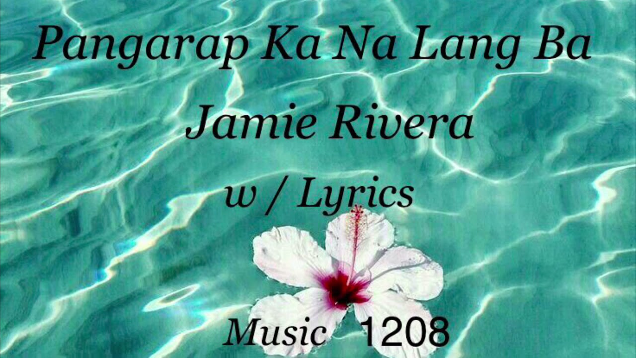Pangarap Ka Na Lang Ba    Jamie Rivera    Lyrics
