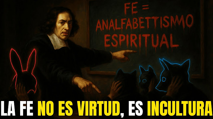 ¡LA "FE" ES IGNORANCIA DISFRAZADA! Spinoza DESTRUYE el Pilar de la Religión y Entroniza la RAZÓN