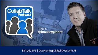 Overcoming Digital Debt with AI (#CollabTalk Podcast Ep.151)