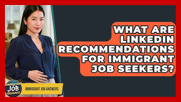 What Are LinkedIn Recommendations For Immigrant Job Seekers? - Immigrant Job Answers