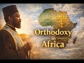 From Alexandria to Africa | The Orthodox Missionary Revival: Episode IV