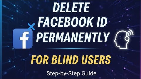 How to Delete Facebook ID Permanently | Step-by-Step for Blind Users