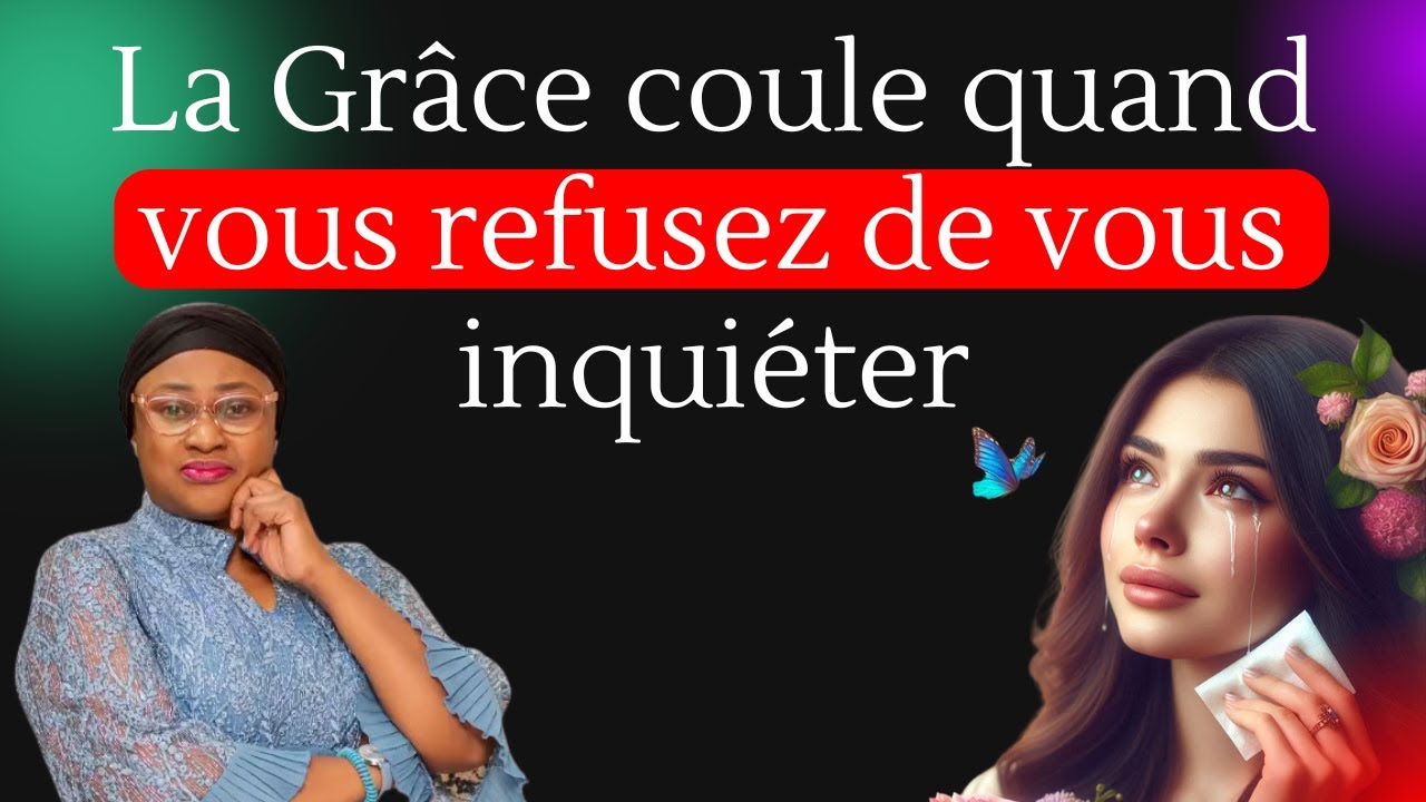 La Grâce coule quand vous refusez de vous inquiéter. Pasteur Joëlle Gloria Kabasele
