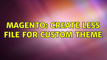 Magento: Create less file for custom Theme (2 Solutions!!)