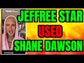 JEFFREE STAR USED SHANE DAWSON?