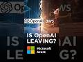 Is OpenAI Leaving Microsoft?