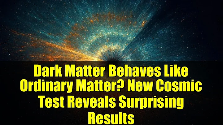 Dark Matter Behaves Like Ordinary Matter? New Cosmic Test Reveals Surprising Results