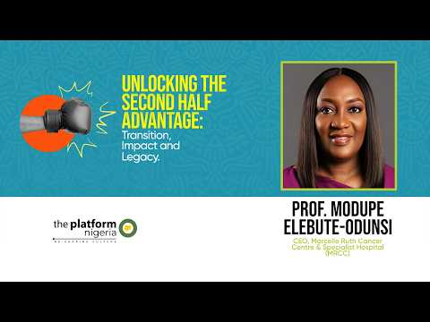 PROF MODUPE ELEBUTE ODUNSI | UNLOCKING THE SECOND HALF ADVANTAGE:TRANSITION, IMPACT & LEGACY