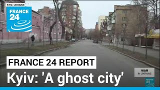 War in Ukraine - Kyiv: 'This is absolutely a ghost city' • FRANCE 24 English