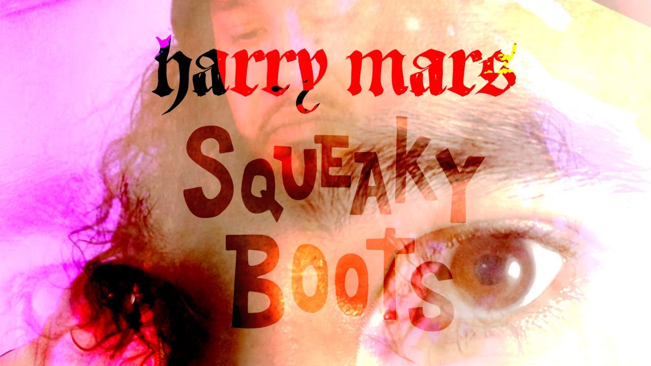 Guarda Harry Mars - Squeaky Boots (Official Music Video) su YouTube Guarda Harry Mars - Squeaky Boots (Official Music Video) su YouTube