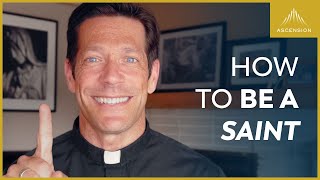 You Can Be a Saint. Here’s How.
