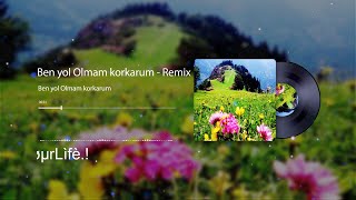 Ben yol Olmam korkarum - Remix Ultra Ses Kalite 320 kbps Resimi