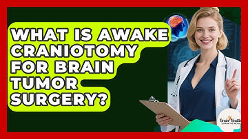 What Is Awake Craniotomy For Brain Tumor Surgery? - Brain Health Support Network