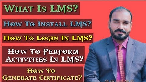 What is LMS? How to install LMS? How login? How to perform activities? How to generate Certificate?