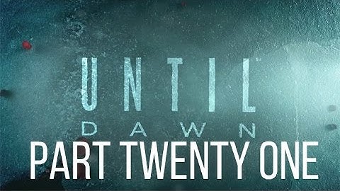 Until Dawn Walkthrough Gameplay Part 21