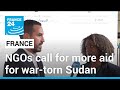 NGOs call for more aid for war-torn Sudan at French conference • FRANCE 24 English