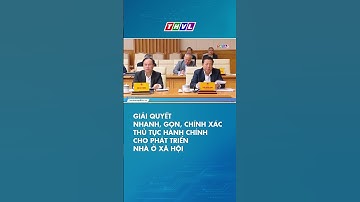 Giải quyết nhanh, gọn, chính xác thủ tục hành chính cho phát triển nhà ở xã hội #shorts