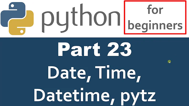 Python Tutorial - Part 23 Datetime, date, time, and pytz timezone