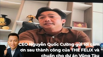 CEO Nguyễn Quốc Cường gửi lời cảm ơn sau thành công của THE FELIX và chuẩn cho dự án Vũng Tàu