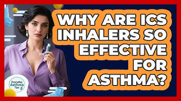 Why Are ICS Inhalers So Effective For Asthma? - Everyday Asthma Tips