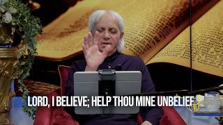 Lord, I believe; help thou mine unbelief