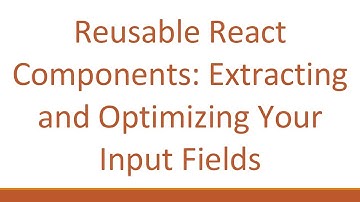 Reusable React Components: Extracting and Optimizing Your Input Fields