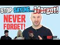 Stop Saying: "Forget" and "Remember"