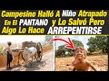 CAMPESINO Halló A Niño Atrapado En El Pantano Y Lo Sacó Pero Años Después Algo Lo Hace Arrepentirse