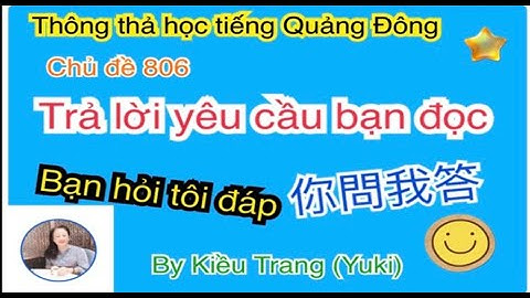 Thông thả học tiếng Quảng Đông 806: Trả lời bạn đọc