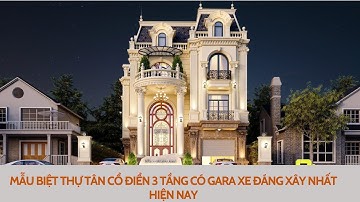 Mẫu biệt thự tân cổ điển 3 tầng có gara xe đáng xây nhất hiện nay.