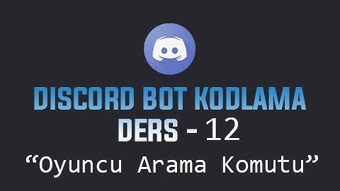 Discord Bot Dersleri #12 | Sunucuda Oyuncu Arama | Buğra Öz