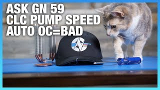 Ask GN 59: Does CLC Pump Speed Matter? Should I Auto OC?