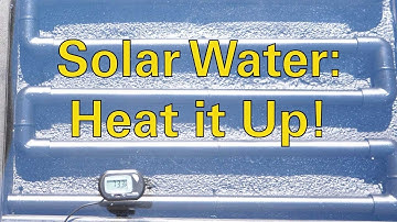 Solar Water: Heat it Up!