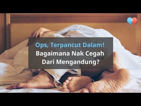 Ops, Terpancut Dalam! Bagaimana Nak Cegah Dari Mengandung?