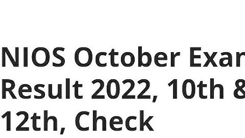 NIOS OCTOBER EXAM CLASS 10TH,12TH RESULT 2022 RELEASED DATE UPDATE, HOW TO CHECK, LATEST NEWS