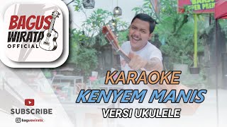 KARAOKE ! KENYEM MANIS - YAN SE || VERSI UKULELE BAGUS WIRATA