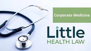 Little Health Law Primer: Corporate Medicine