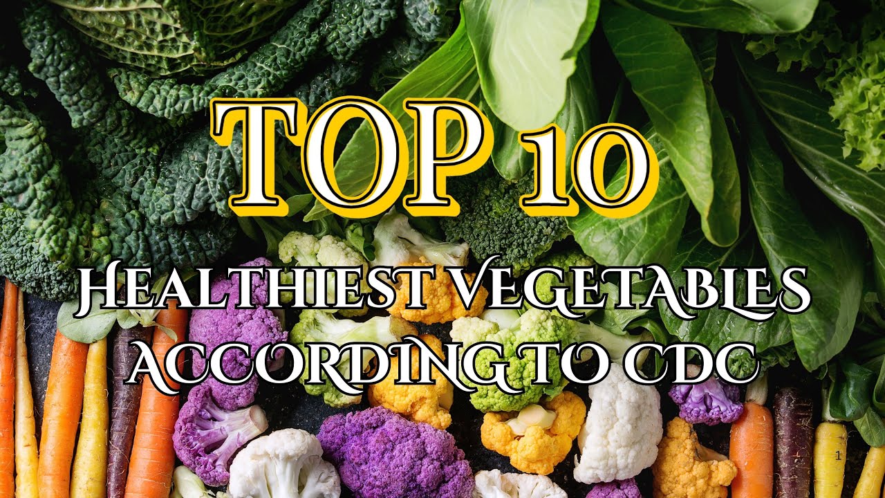 Top 10 Healthiest Vegetables Ranked by the CDC – Are You Eating Them?