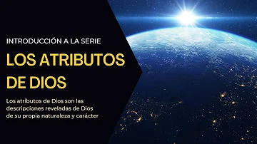 ¿Cuáles son las 7 cualidades de Dios?