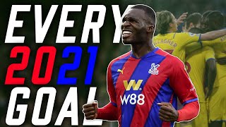 EVERY CRYSTAL PALACE PREMIER LEAGUE GOAL IN 2021