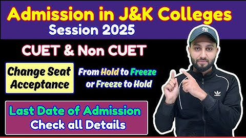 Admission in J&K Colleges- Clear all Doubts, Change Seat acceptance - Freeze to hold etc - 2nd Round