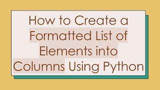 How to Create a Formatted List of Elements into Columns Using Python