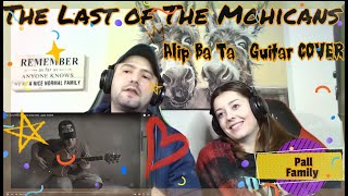 Alip Ba Ta The Last of The Mohicans guitar COVER Pall Family Reaction
