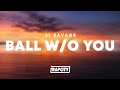 21 Savage - ball w/o you (Lyrics)