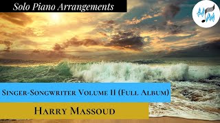 Singer-Songwriter Piano Arrangements Volume Two Full Album - Harry Massoud